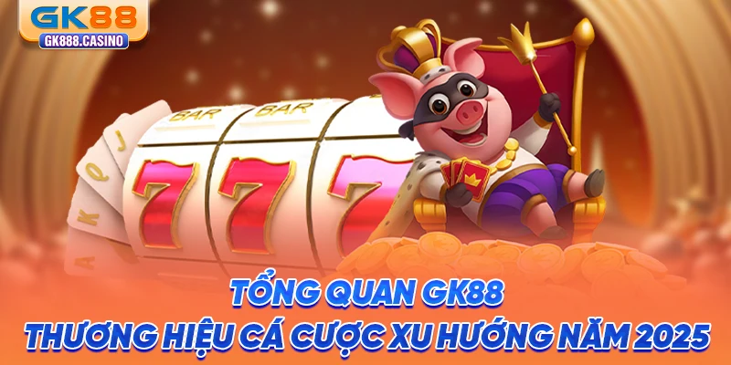 GK88 Link Mới Nhất 2026: Sân Chơi Cá Cược Hàng Đầu Châu Á tong-quan-gk88-thuong-hieu-ca-cuoc-xu-huong-nam-2025